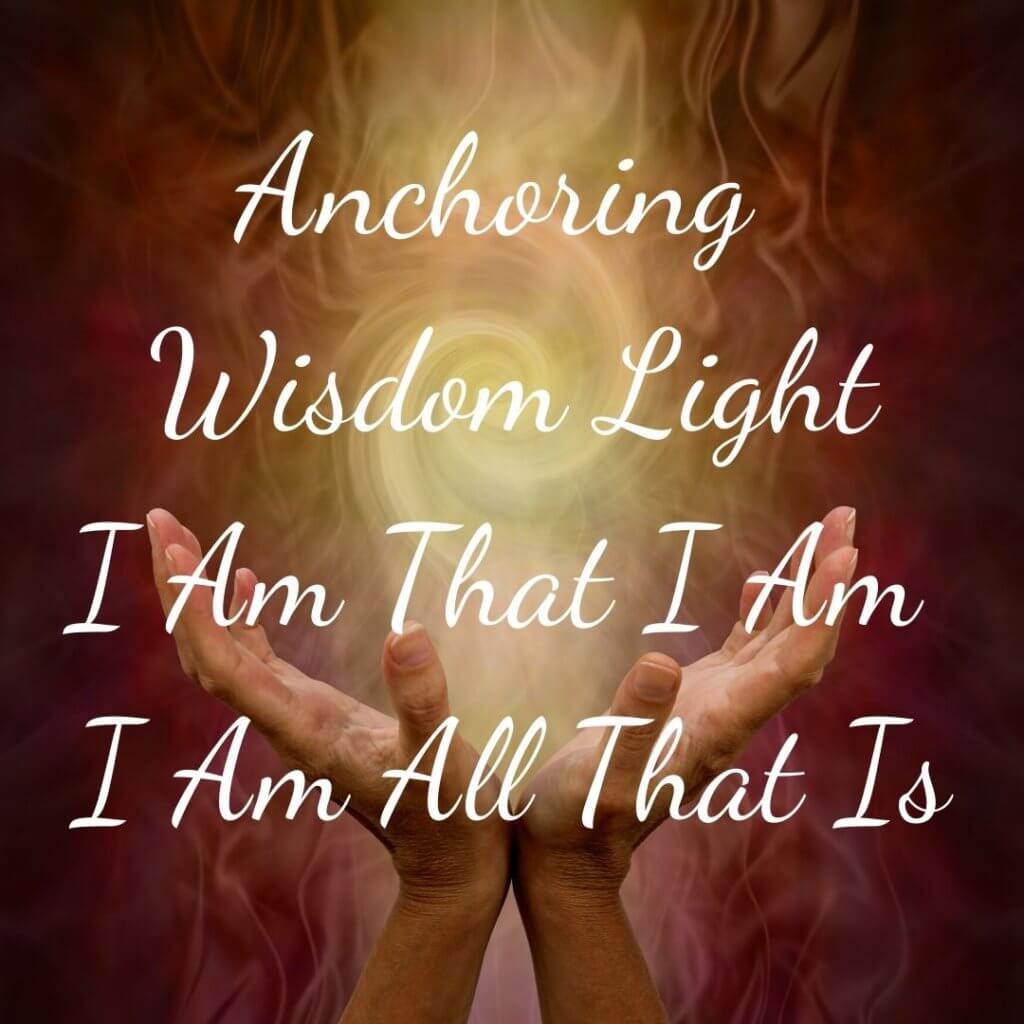 1. Anchoring Wisdom Light. I Am That I Am I Am All That Is