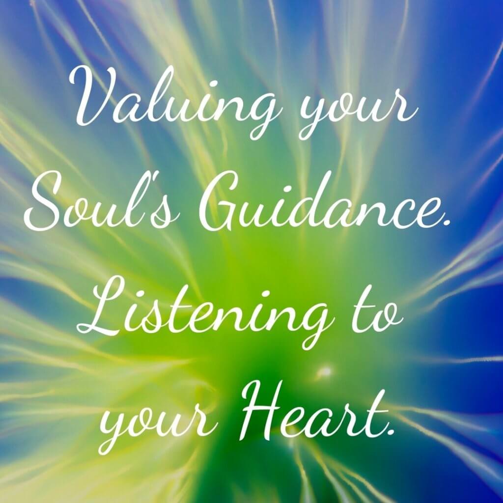 10. Valuing your Soul's Guidance. Listening to your Heart