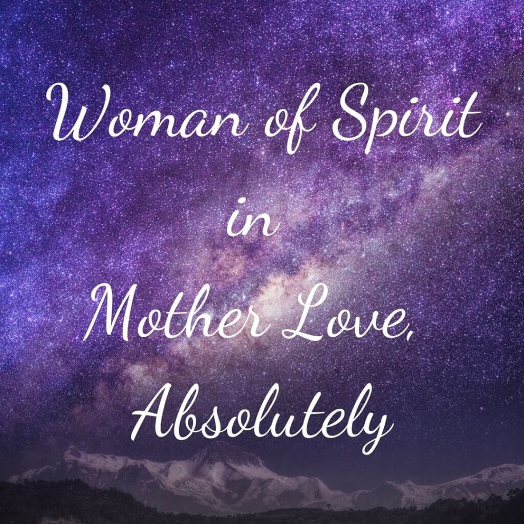 7. Woman of Spirit in Mother Love, Absolutely