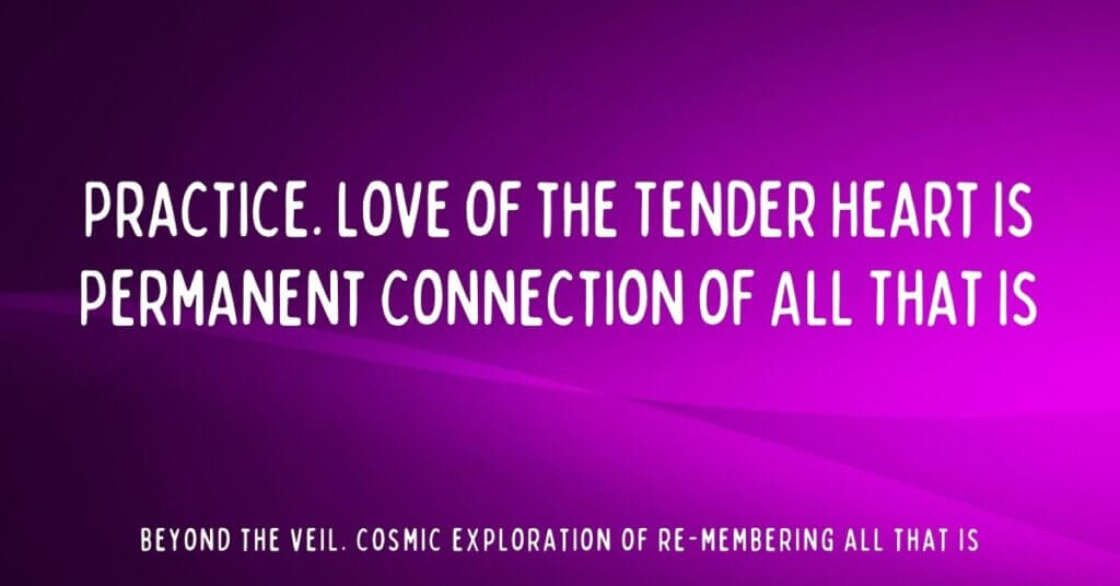 4. Love of the Tender Heart Is Permanent Connection of All That Is