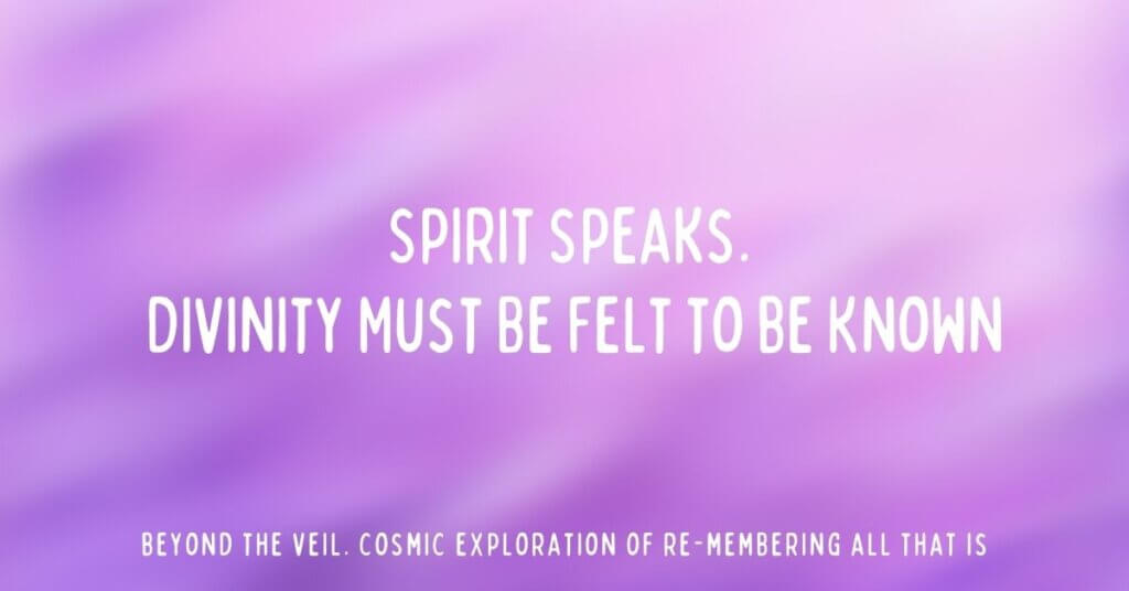 2. Practice and Spirit Speaks. Divinity Must Be Felt to be Known