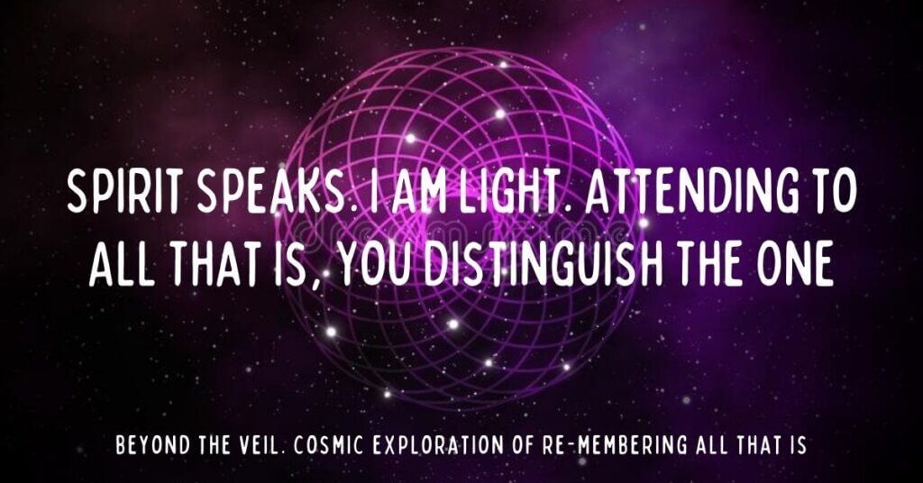 3. Spirit Speaks. I Am Light. Attending to All That Is, You Distinguish The One