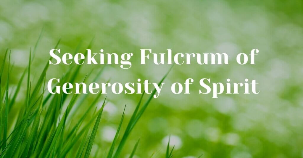 12 Seeking Fulcrum of Generosity of Spirit